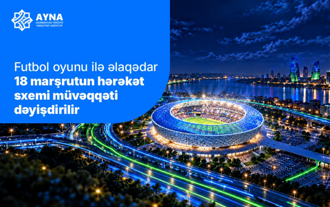 sabahin-oyunu-ile-elaqedar-18-marsrutun-hereket-sxemi-muveqqeti-deyisdirilir