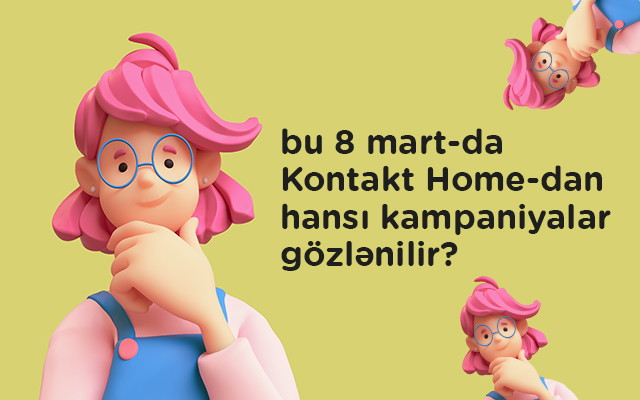bu-8-martda-kontakt-home-dan-hansi-kampaniyalar-gozlenilir
