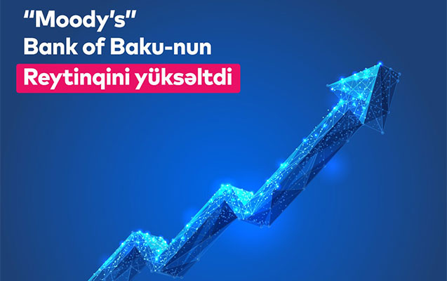 Moody’s agentliyi Bank of Baku-nun reytinqini bir daha yüksəltdi!